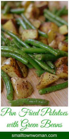 pan fried potatoes with green beans on a cutting board next to the recipe title reads, pan fried potatoes with green beans