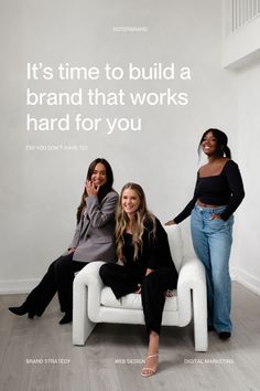 three women sitting on a white couch in front of a wall that says it's time to build a brand that works hard for you