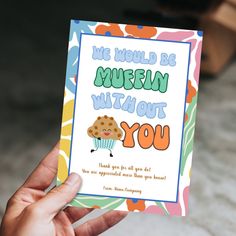 a person holding up a card that says, we would be muffin with out you