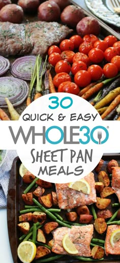 an assortment of food with the words 30 quick and easy whole 30 sheet pan meals