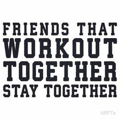 the words friends that workout together stay together in black and white text on a white background