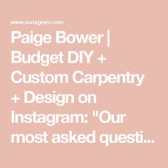 the words page bower, budget diy and custom carpenty on instagram our most asked question