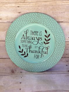 there is always something to be grateful for on the plate that says,'there is always something to be grateful for '