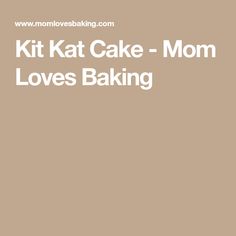 the words kit kat cake - mom loves baking are in white letters on a tan background