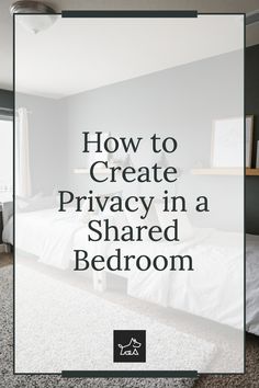 a bedroom with the words how to create privacy in a shared bedroom on top of it