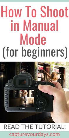 a hand holding up a camera with the text how to shoot in manual mode for beginners