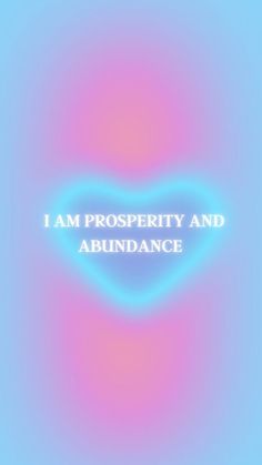 the words i am prosperity and abundance are in white letters on a blue, pink, and purple background