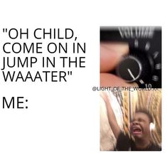 a person holding a clock with the words, oh child, come on in jump in the waaaater me