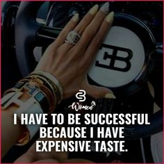 a woman driving a car with her hand on the steering wheel and text saying i have to be successful because i have expensive taste