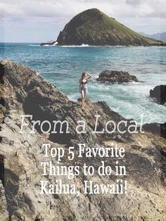 a woman standing on top of a rock next to the ocean with text that reads from a local top 5 favorite things to do in kauawai