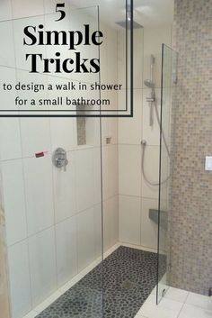 a walk in shower sitting next to a tiled floor and white walls with the words 5 simple tricks to design a walk in shower for a small bathroom