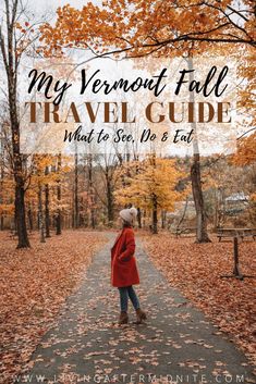 a woman walking down a path in the woods with text overlay that reads my vermont fall travel guide what to see, do and eat