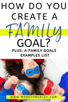 two children with masks on their faces and the words how do you create a family goal?