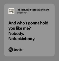 an ad for spotify with the caption'and who's gonna hold you like me? nobody, notfuckinboy '