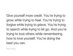 a quote that reads give yourself more credit you're trying to grow while trying to heal