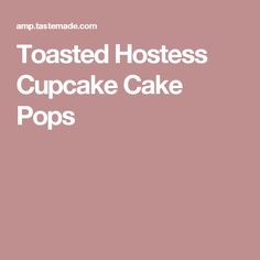 toasted hostess cupcake cake pops with the words toasted hostess cupcake pops