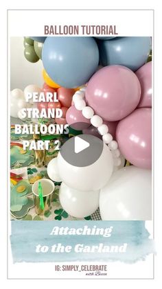 balloons and streamers are in the air with text overlay that reads pearl strand balloon's part 2 attach to the garland