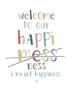 the words welcome to our happy mess written in multicolors on a white background