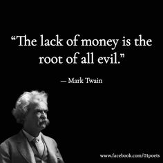 mark twain quote about the lack of money is the root of all evil't