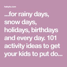 the words for rainy days, snow days, holidays, and every day 101 activity ideas to get your kids to put do