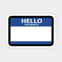 a blue and white sign that says hello my name is