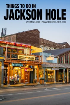 there are many shops on this street with the words things to do in jackson hole