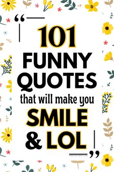 the words 101 funny quotes that will make you smile and lol