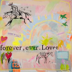 a painting with words written on it that says forever, ever loverr and two horses