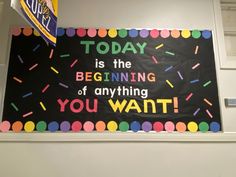 a bulletin board that says today is the beginning of anything you want to do with it