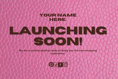 a pink advertisement with the words, your name here launching soon