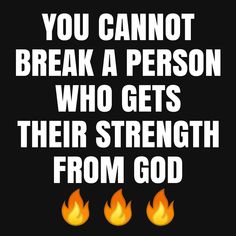 a poster with the words you cannot't break a person who gets their strength from god