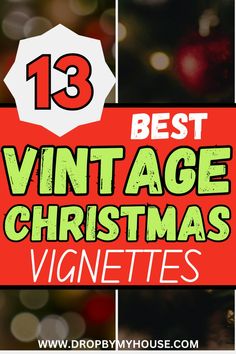 the words best vintage christmas vignettes on top of a red and green background