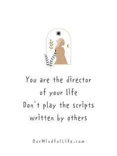 a quote that says you are the director of your life don't play the scripts written by others