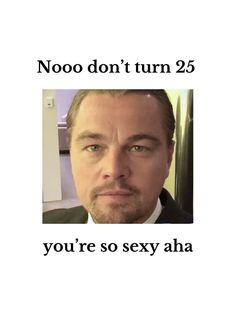 unique birthday outfits Noo Dont Turn 25 Leonardo, Meme Birthday Cards Funny, Leonardo Dicaprio Birthday Cake, 25 Birthday Card, Leonardo Dicaprio Birthday, Meme Birthday Card, Leonardo Dicaprio Meme, Birthday Dinner Outfit, Birthday Card Funny