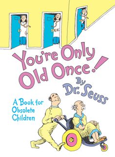 the book cover for you're only old once by dr seuss