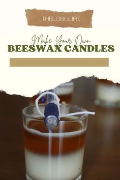 a close up of a glass with an object in it and the words, make your own beeswax candles