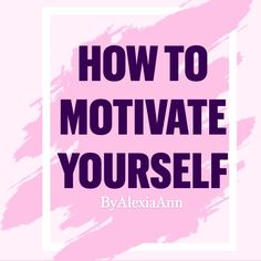 the words how to motivivate yourself on a pink background with a white square frame