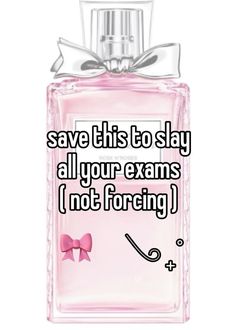 a pink perfume bottle with the words save this to slay all your exams i not