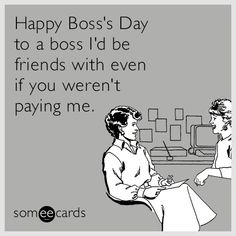 two women sitting at a table talking to each other with the caption happy boss's day to a boss i'd be friends with even if