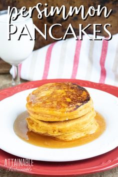 pancakes on a plate with syrup and milk in front of the words, how to make persimmon pancakes