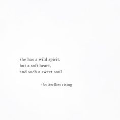 a white sheet with a quote on it that says she has a wild spirit but a soft heart and such a sweet soul butterflies rising