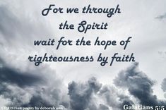 clouds with the words for we through the spirit wait for the hope of righteousness by faith