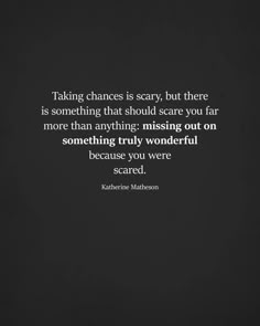 a black and white photo with the quote taking chance is scary, but there is something that should scare you far more than anything