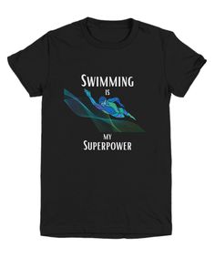 a black shirt that says swimming is my super power