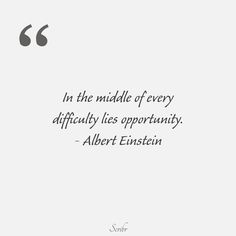 the quote in the middle of every difficulty lies opportunity - albert ennistin on white paper