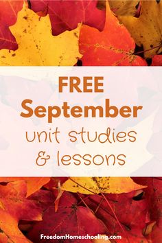 autumn leaves with the words free september unit studies and lessons on it in white text