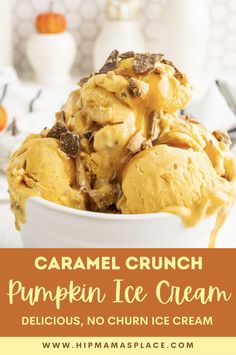 caramel crunch pumpkin ice cream in a white bowl with text overlay that reads, caramel crunch pumpkin ice cream delicious, no churni ice cream