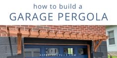 a garage door with the words how to build a garage pergola above it