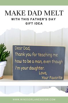 a father's day gift idea with a sign that reads, dear dad, thank you for teaching me how to be a man, even though i'm