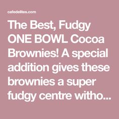 the best fudgy one bowl cocoa brownies a special addition gives these brownies a super fudge